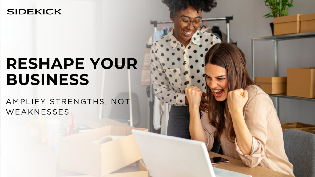 Two excited women celebrating a business win in front of a laptop, surrounded by packaging boxes in a workspace. Text reads: ‘RESHAPE YOUR BUSINESS. Amplify strengths, not weaknesses’ with the Sidekick logo