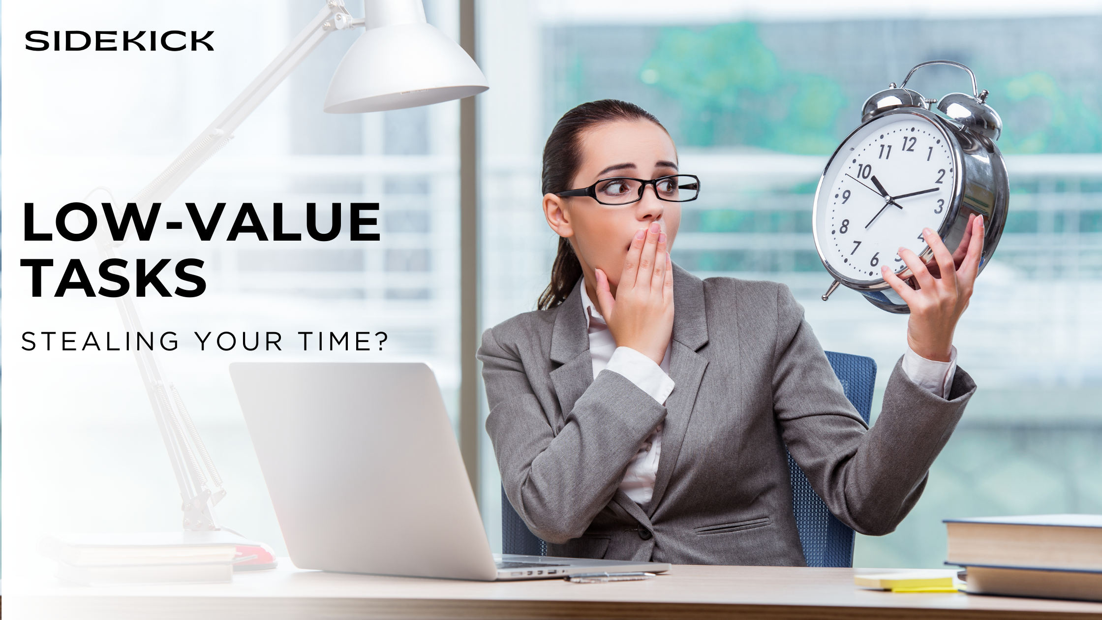 Concerned businesswoman in a gray suit holding a large clock and covering her mouth, sitting at a desk with a laptop. Text reads: ‘Low-Value Tasks Stealing Your Time?’ with Sidekick logo